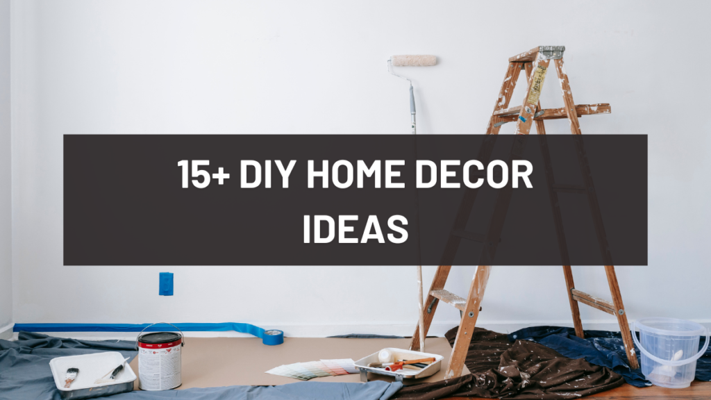 15+ DIY Home Decor Ideas